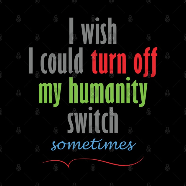 I wish I could turn off my humanity switch by YINZY