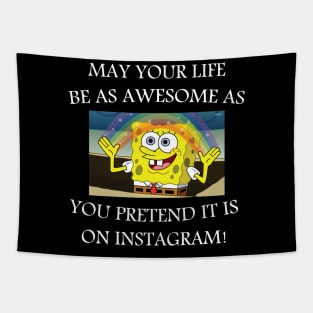 may your life be as awesome as you pretend it is on Instagram! Tapestry