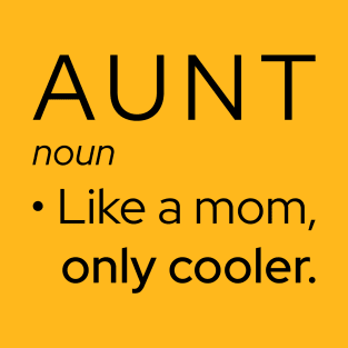 Aunt: Like A Mom, Only Cooler T-Shirt