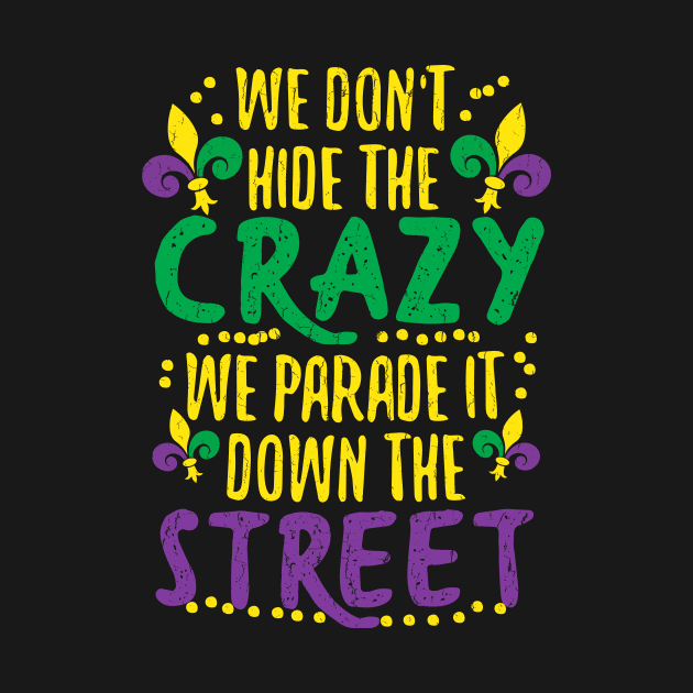 We Don't Hide Crazy Parade It Bead Funny Mardi Gras by HollyDuck