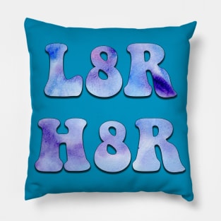 L8R H8R Pillow