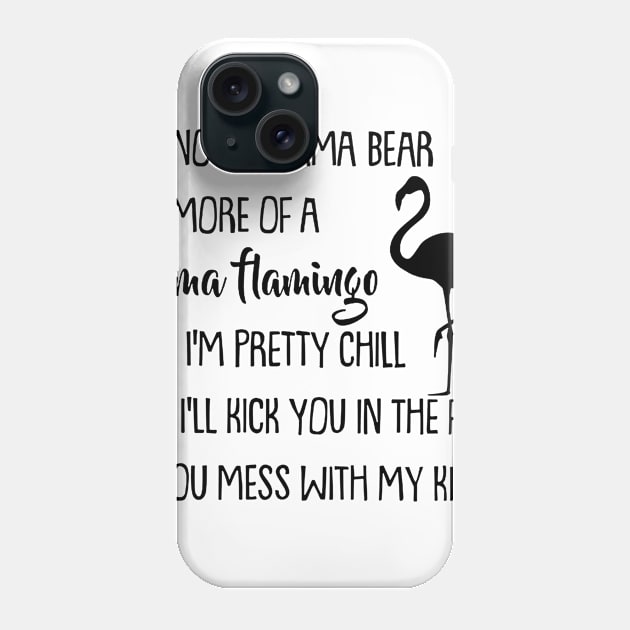 I'm Not A Mama Bear I'm More Of A Mama Flamingo Phone Case by heryes store