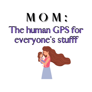 mom GPS for everyone stuff T-Shirt