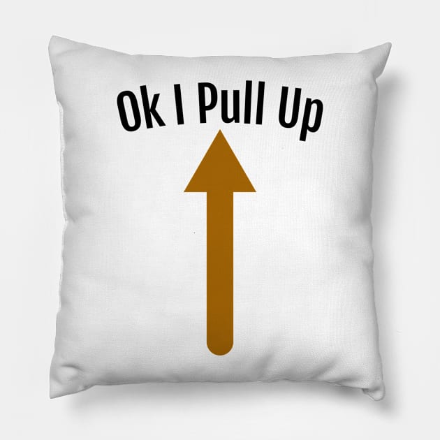 Ok I Pull Up Pillow by HobbyAndArt