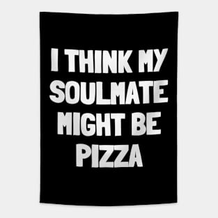 I think my soulmate might be pizza Tapestry