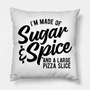 Sugar And Spice And A Large Pizza Slice Funny Pizza Lovers Pillow