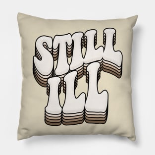 STILL ILL - Graphic Design Retro Indie Font Pillow