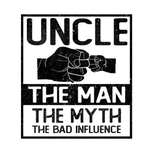 UNCLE THE MAN THE MYTH THE BAD INFLUENCE T-Shirt