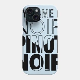 My name is Noir. Pinot Noir. (black text) Phone Case