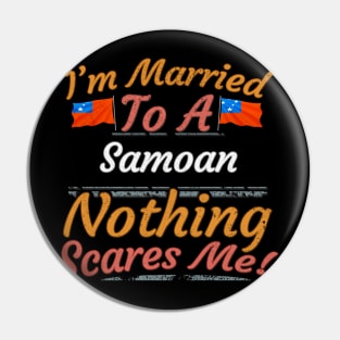 I'm Married To A Samoan Nothing Scares Me - Gift for Samoan From Samoa Oceania,Polynesia, Pin