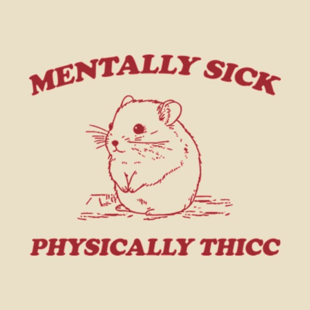 Mentally sick physically thicc by Y2KERA