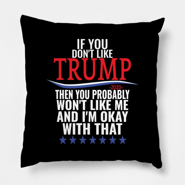 If you don't like TRUMP then you probably won't like me Pillow by crazytshirtstore