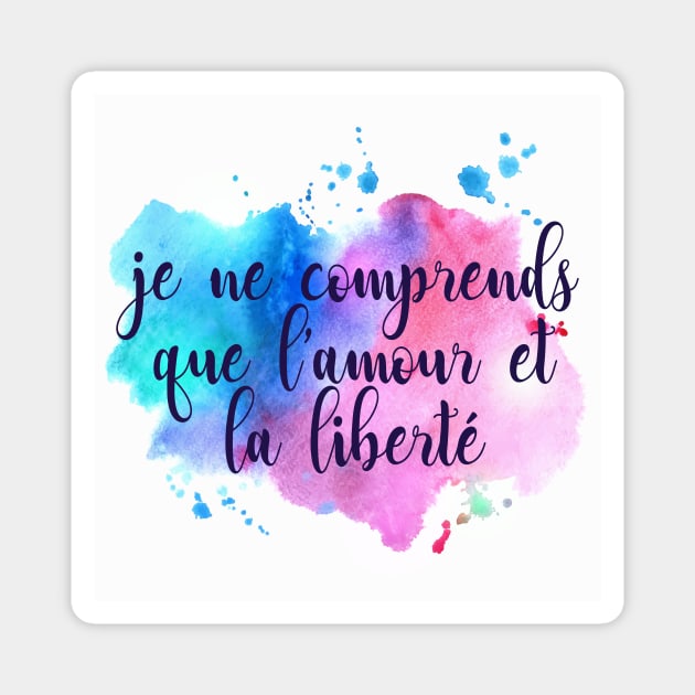 Je ne comprends que l'amour et la liberté Magnet by byebyesally