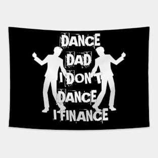 DANCE DAD I DON'T DANCE I FINANCE Tapestry