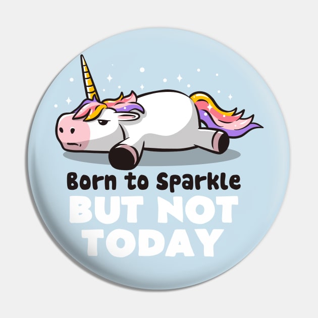 Born To Sparkle But Not Today Lazy Unicorn Gift Pin by eduely