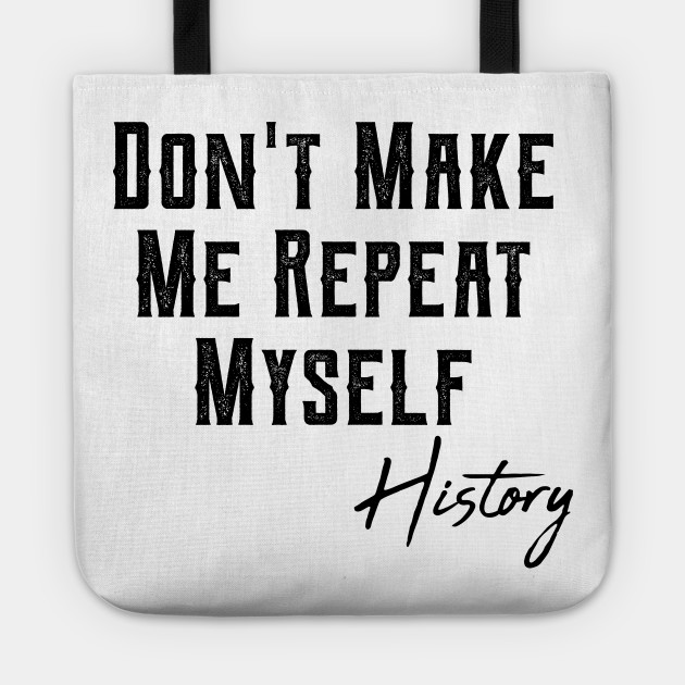 History Teacher History Teacher Cool Stuff History Teacher Appreciation Quotes History Teacher Meme 2020 Community History Teacher Tote Teepublic