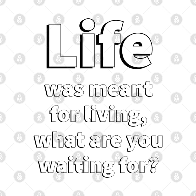 Life was meant for living, what are you waiting for_ inspiration quote by InspireMe