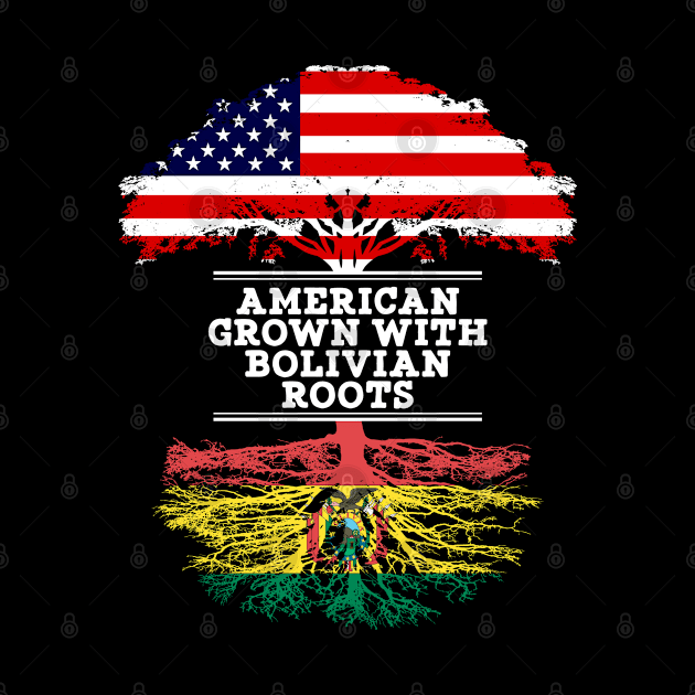 American Grown With Bolivian Roots - Gift for Bolivian From Bolivia by Country Flags