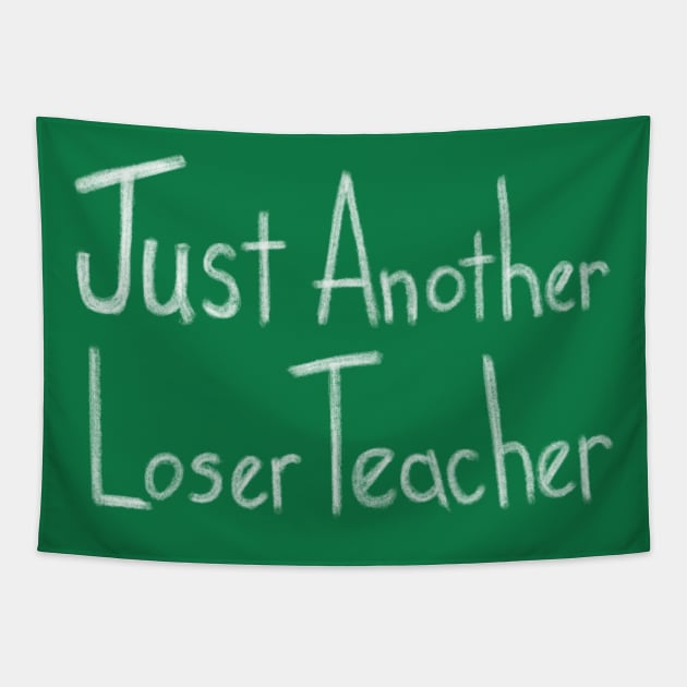 Just Another Loser Teacher Tapestry by Axton Kahler Art
