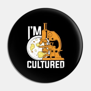 I'm Cultured Microbiology Microbiologist Gift Pin