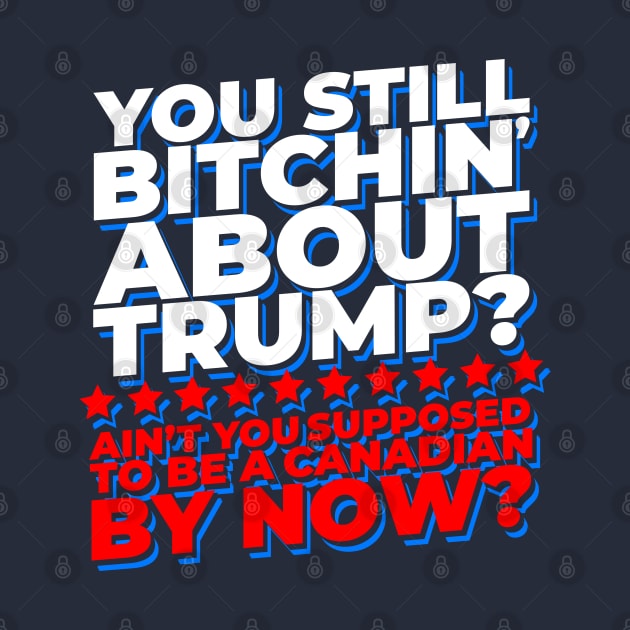 You Still Bitchin' About Trump? Funny Pro-Trump by screamingfool