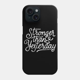 Stronger than Yesterday Phone Case