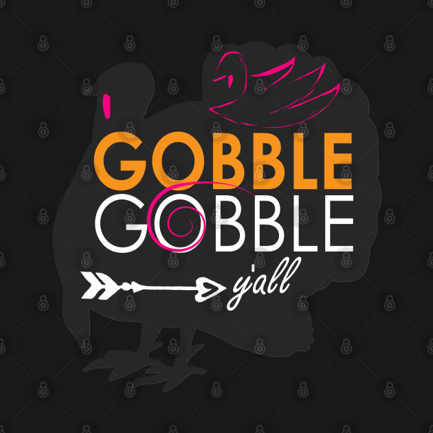 Disover Gobble Gobble Y'all Thanksgiving Turkey Graphic - Gobble Gobble - T-Shirt