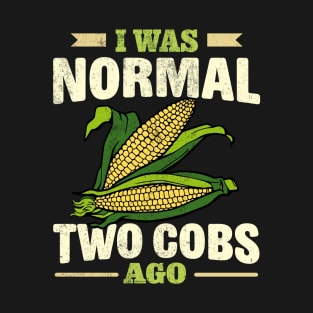 i was normal two cobs ago T-Shirt