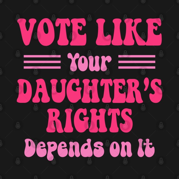 vote like your daughters rights by Crayoon