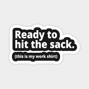 Ready to hit the sack. (this is my work shirt) Magnet