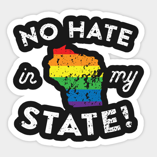 No Hate in My State Wisconsin Pride - Pride - Sticker