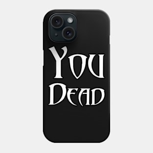 You dead Phone Case