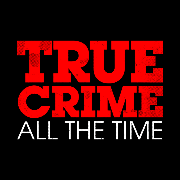 True Crime All The Time Logo by True Crime All The Time