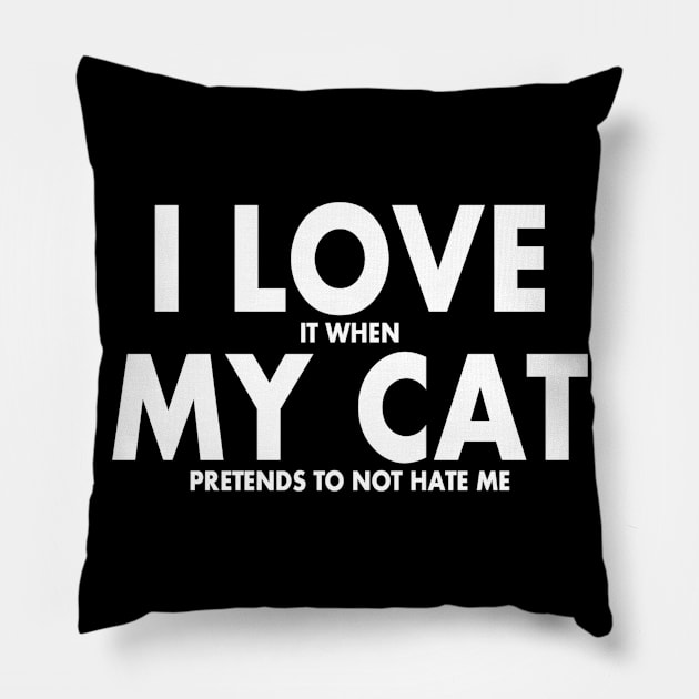 I LOVE it when MY Cat Pretends to not Hate Me Pillow by nedroma1999