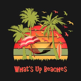 What's Up Beaches T-Shirt