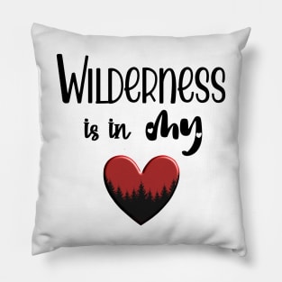 Wilderness is in my Heart Pillow