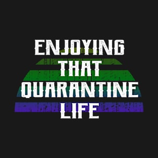 Enjoying that quarantine life. 2020. Quarantine times. Funny quote. Distressed vintage design. T-Shirt