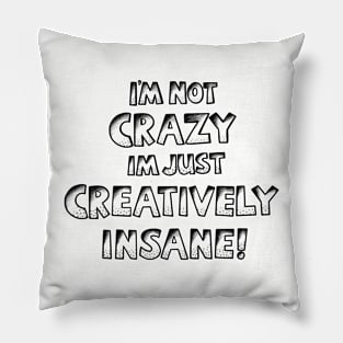 I’m Not Crazy Just Creatively Insane Pillow