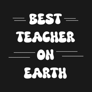 Best teacher on earth T-Shirt