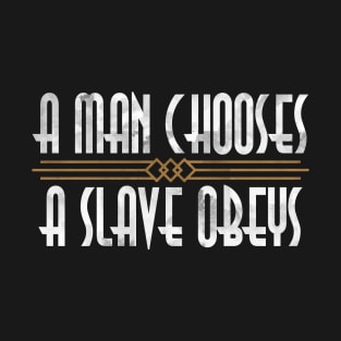 A Man Chooses A Slave Obeys T-Shirt