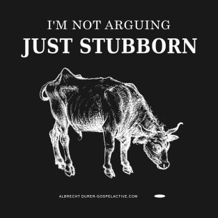 Just Stubborn Not Arguing T-Shirt