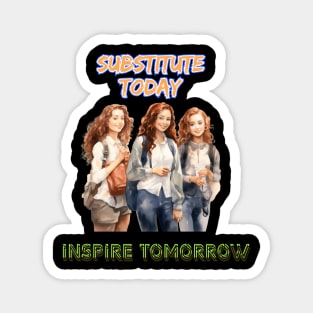 Substitute Today - Inspire Tomorrow Magnet