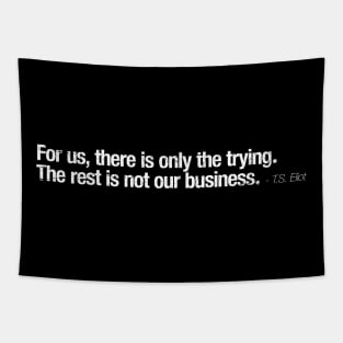For us, there is only the trying. Tapestry