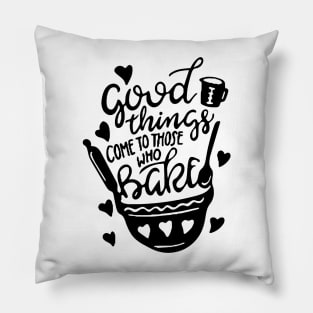 Kitchen Decor: Good Things Come To Those Who Bake Pillow