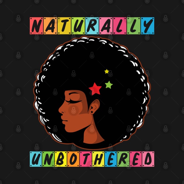 Naturally Unbothered Black History Month Gift by BadDesignCo