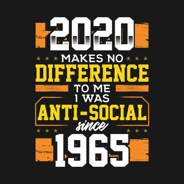 2020 Makes No Difference I Was Anti Social Since 1965 by KnMproducts