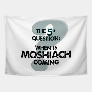 The Fifth Question: When is Moshiach Coming? Tapestry