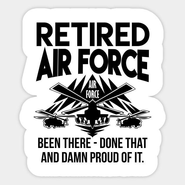 Retired Air Force Been There Done That Retired Air Force Sticker Teepublic