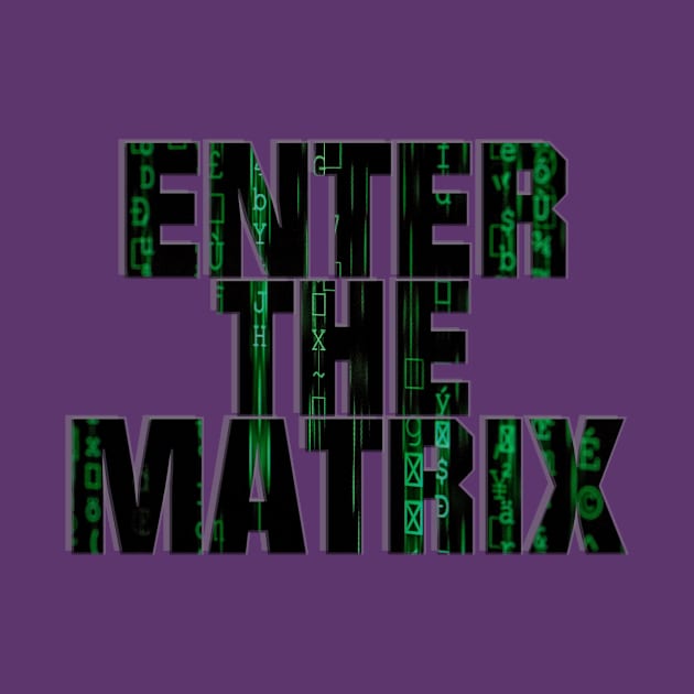 ENTER THE MATRIX by afternoontees