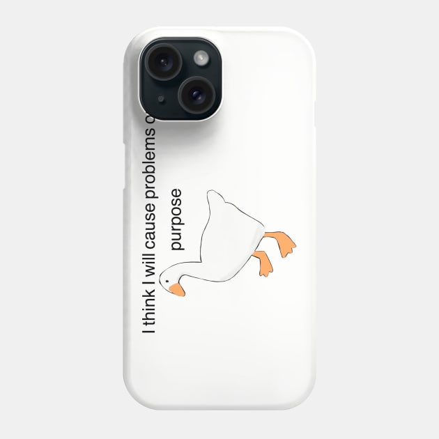 Untitled Goose Game, "I think I will solve problems on purpose" Phone Case by NowTheWeather